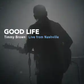 Good Life: Timmy Brown Live from Nashville
