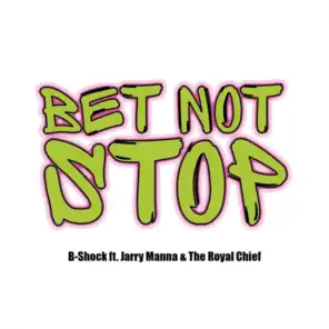 Bet Not Stop (feat. Jarry Manna & The Royal Chief)