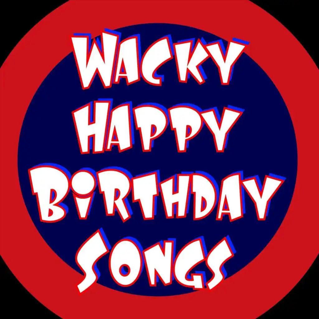 Wacky Happy Birthday Songs