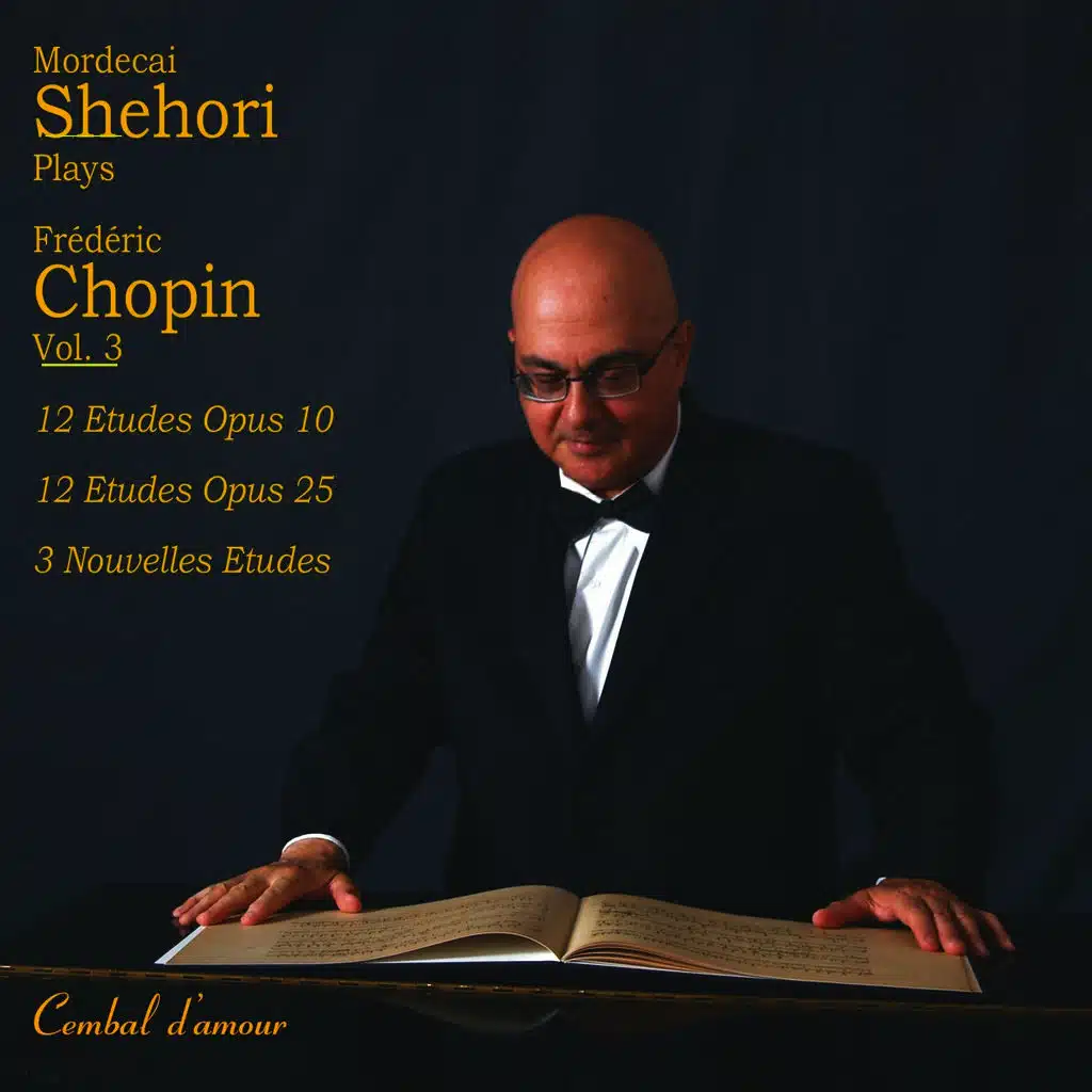 Mordecai Shehori Plays Chopin, Vol. 3: 12 Etudes Op. 10, 12 Etudes Op. 25, and the 3 Nouvelles Etudes