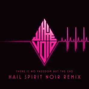 There Is No Freedom but the End (Hail Spirit Noir Remix)
