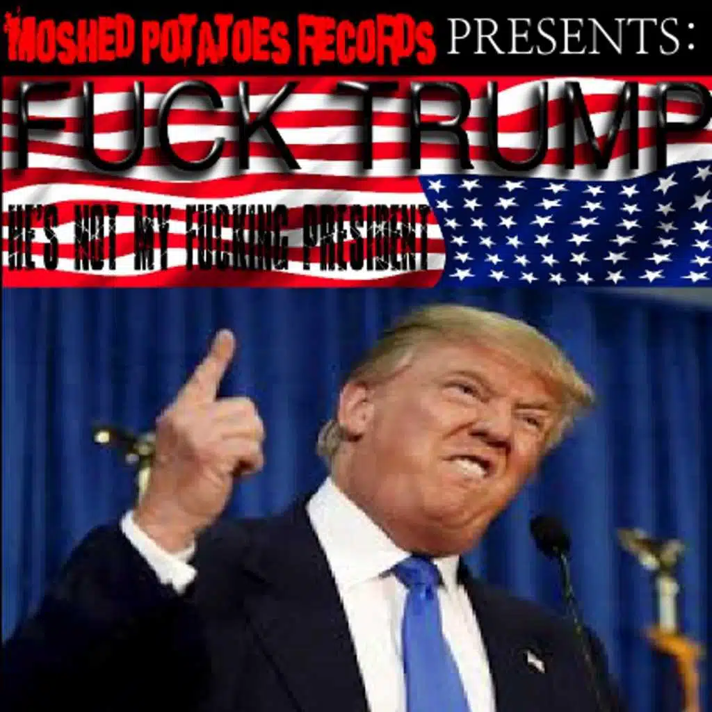 Fuck Trump: He's Not My Fucking President