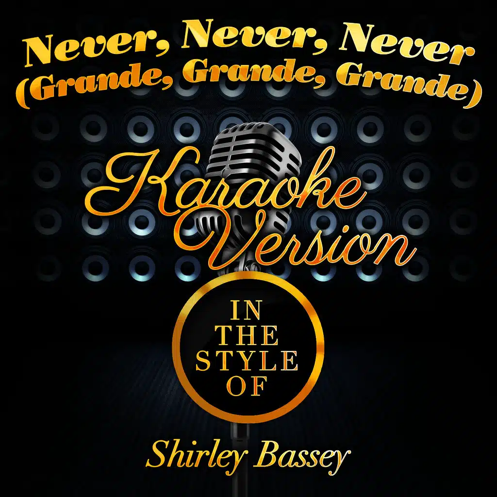 Never, Never, Never (Grande, Grande, Grande) [In the Style of Shirley Bassey] [Karaoke Version] - Single