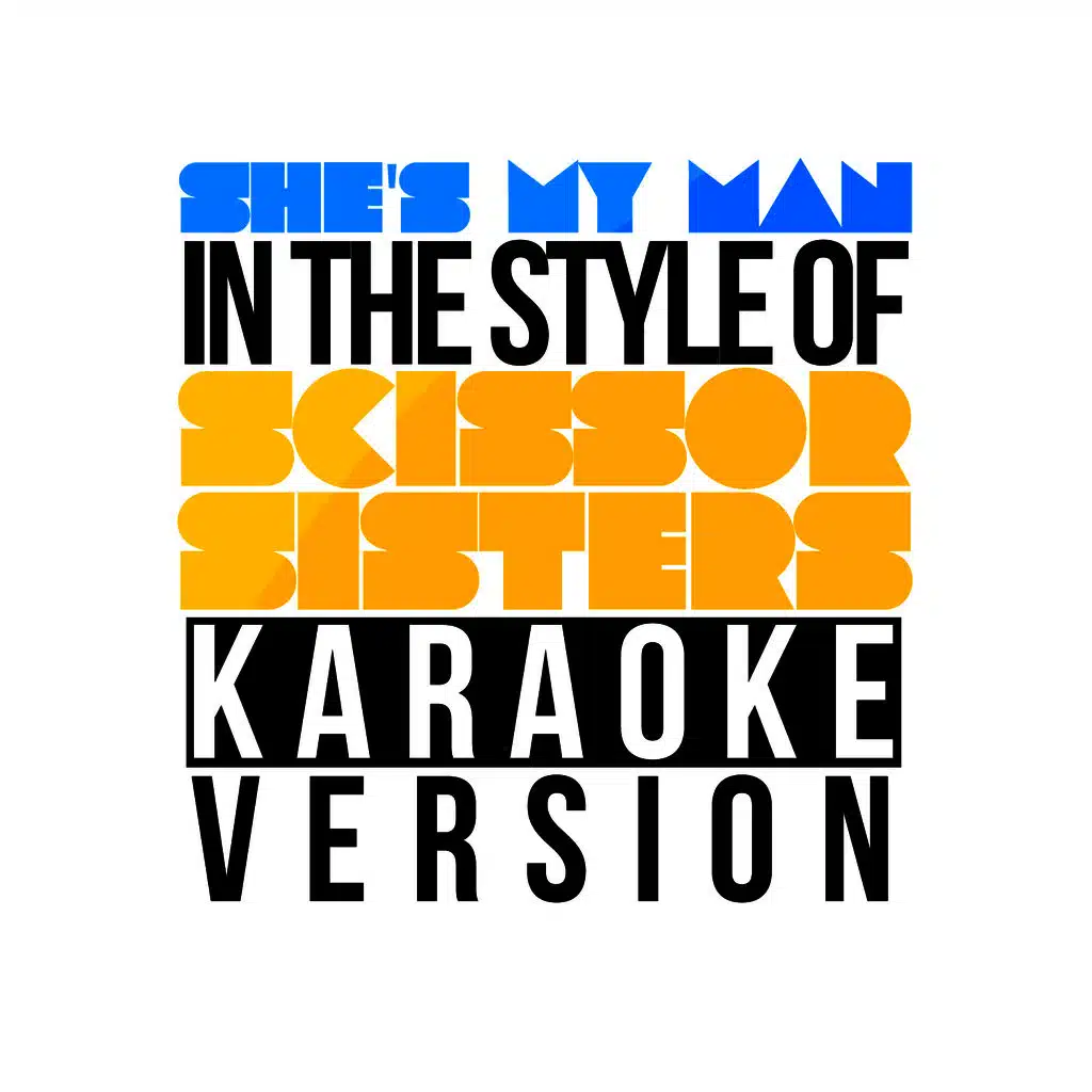 She's My Man (In the Style of Scissor Sisters) [Karaoke Version]