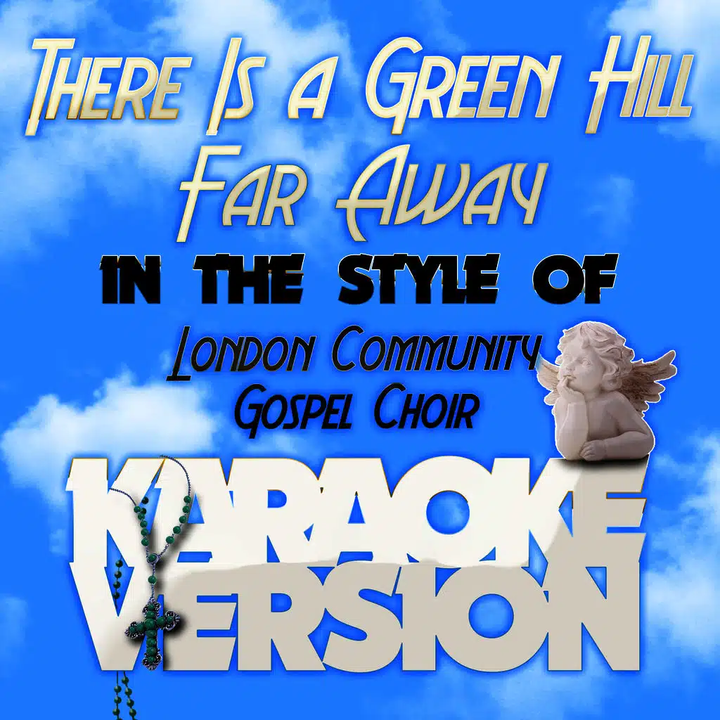 There Is a Green Hill Far Away (In the Style of the London Community Gospel Choir) [Karaoke Version]