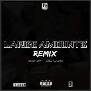 Large Amounts (Remix) [feat. young adz & Abra Cadabra]