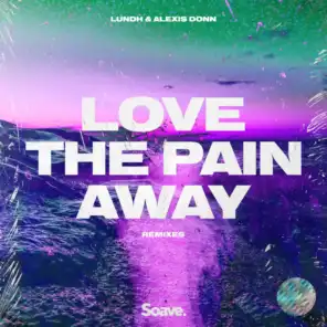 Love The Pain Away (feat. Alexis Donn) [Remixes]