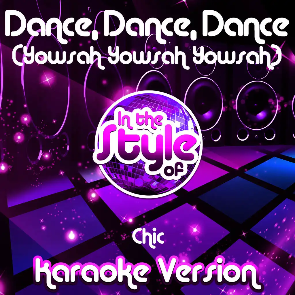 Dance, Dance, Dance (Yowsah Yowsah Yowsah) [In the Style of Chic] [Karaoke Version]