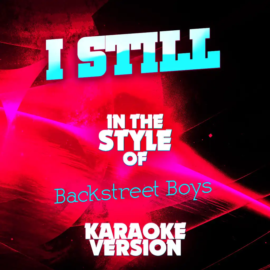 I Still (In the Style of Backstreet Boys) [Karaoke Version]