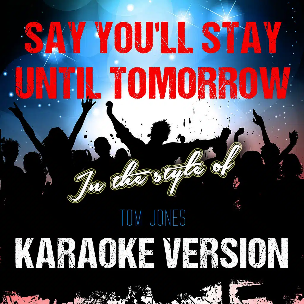 Say You'll Stay Until Tomorrow (In the Style of Tom Jones) [Karaoke Version] - Single