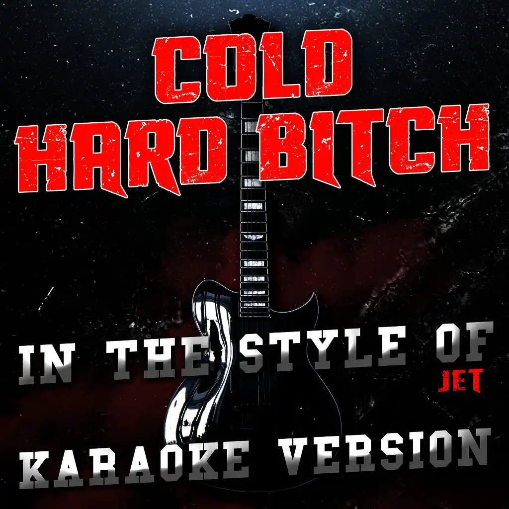 Cold Hard Bitch (In the Style of Jet) [Karaoke Version]