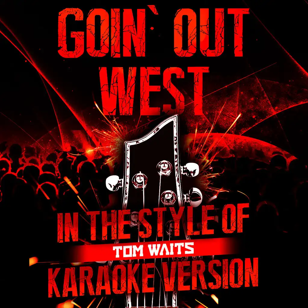 Goin' out West (In the Style of Tom Waits) [Karaoke Version]