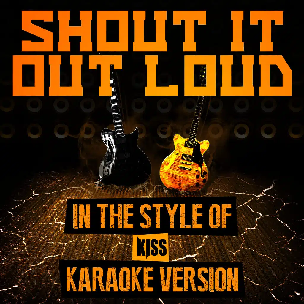 Shout It out Loud (In the Style of Kiss) [Karaoke Version]