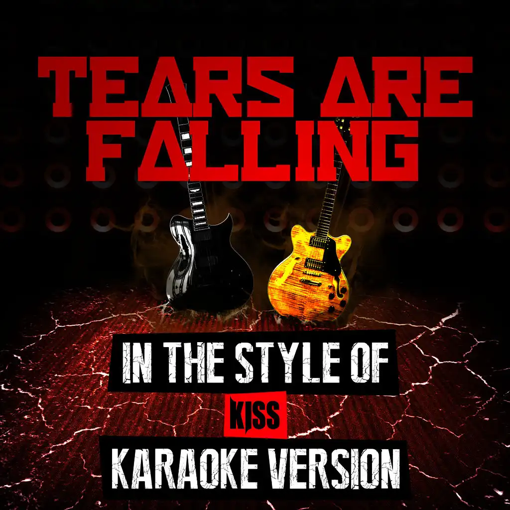 Tears Are Falling (In the Style of Kiss) [Karaoke Version]