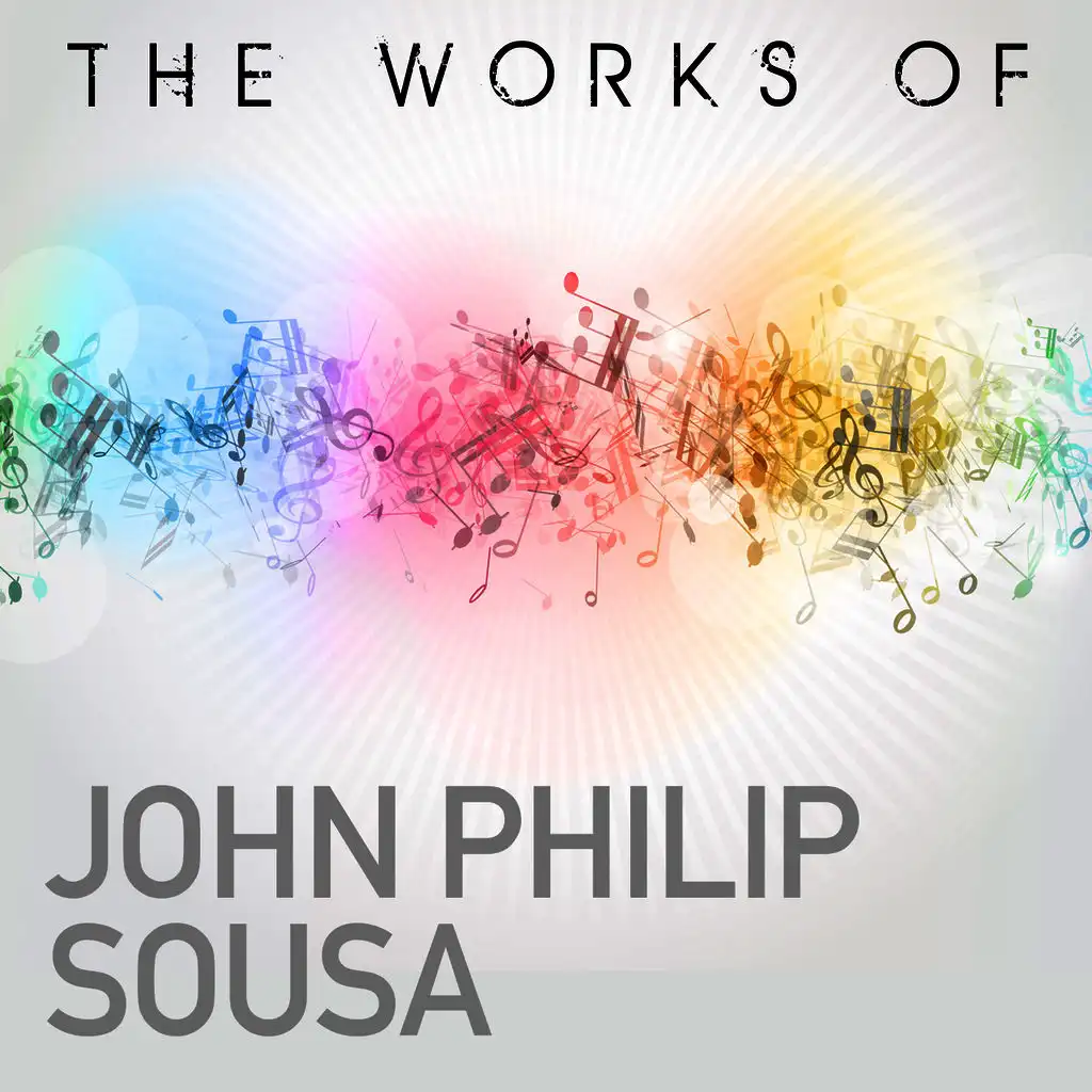 The Works of John Philip Sousa