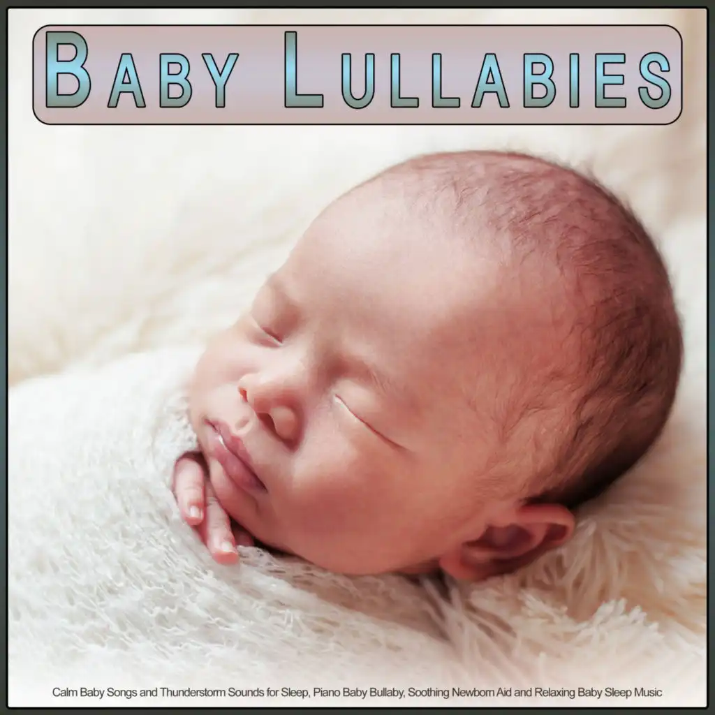 Baby Lullabies: Calm Baby Songs and Thunderstorm Sounds for Sleep, Piano Baby Bullaby, Soothing Newborn Aid and Relaxing Baby Sleep Music
