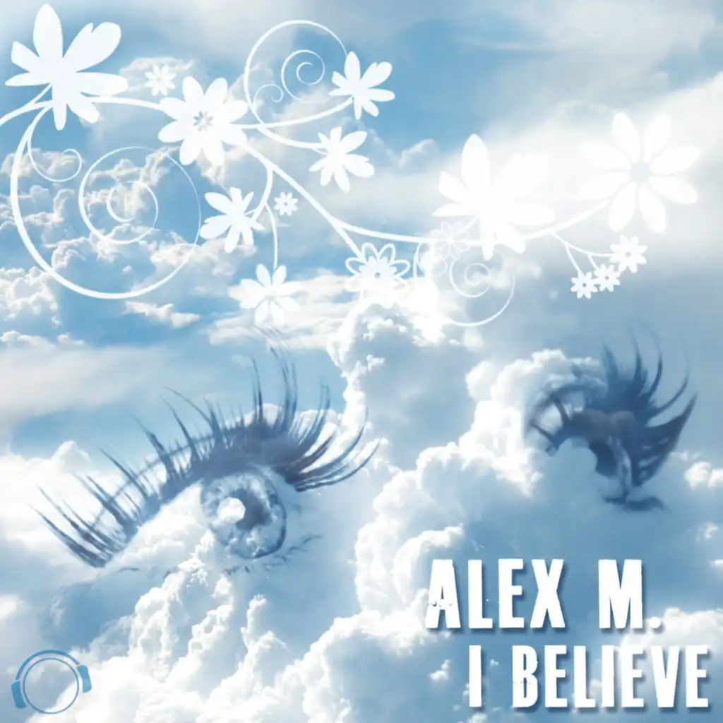 I Believe (Alex M. vs. Mvd ElectroClub Mix Edit)