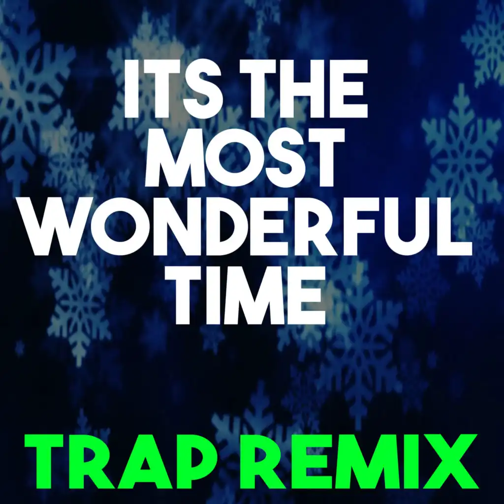 It's the Most Wonderful Time of the Year (Trap Remix)
