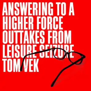 Answering To A Higher Force (Outtakes From Leisure Seizure)