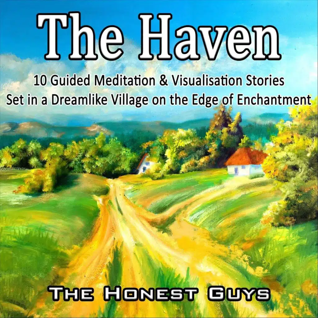 The Haven: 10 Guided Meditation & Visualisation Stories Set in a Dreamlike Village on the Edge of Enchantment.