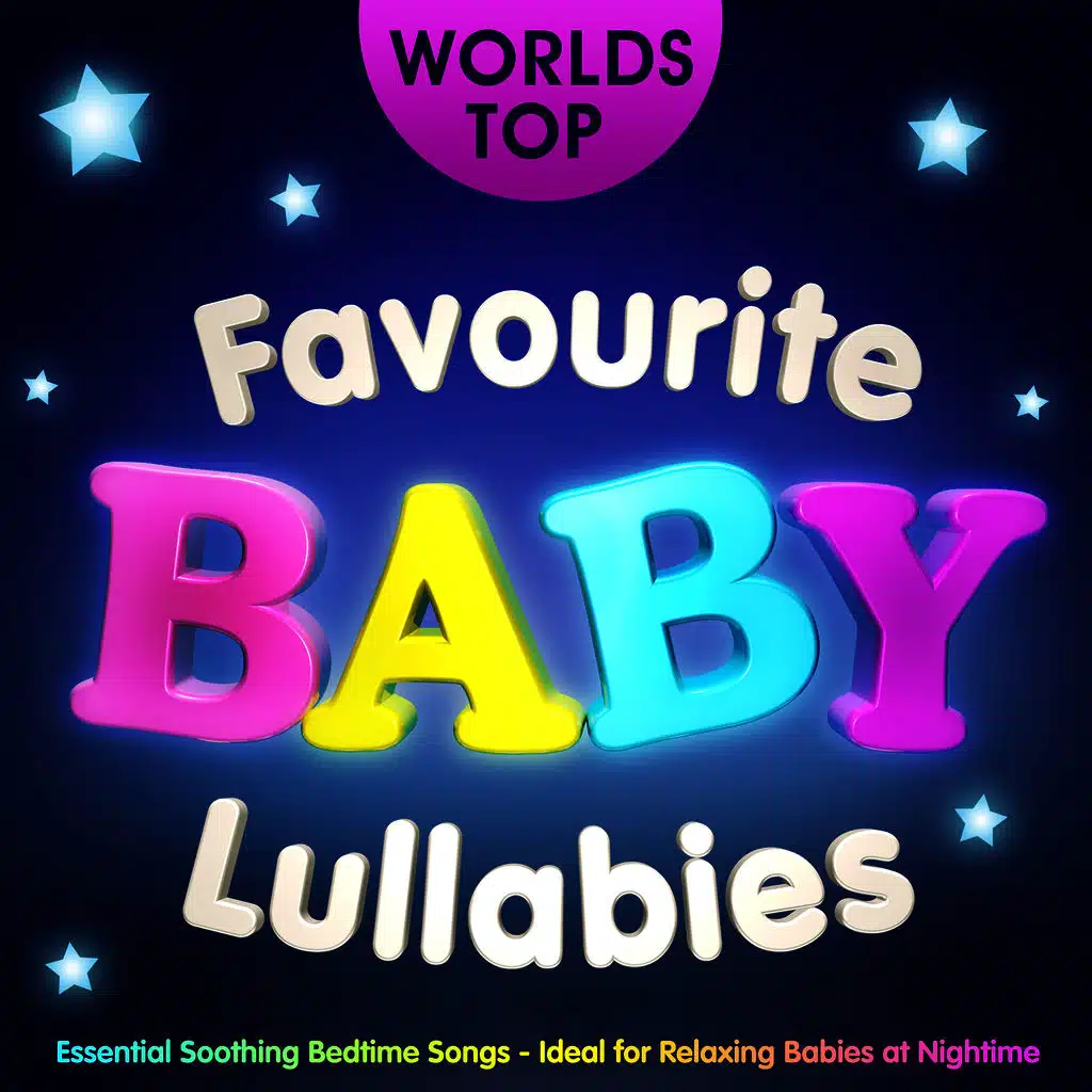 World's Top Favourite Baby Lullabies - Essential Soothing Bedtime Songs - Ideal for Relaxing Babies at Night Time