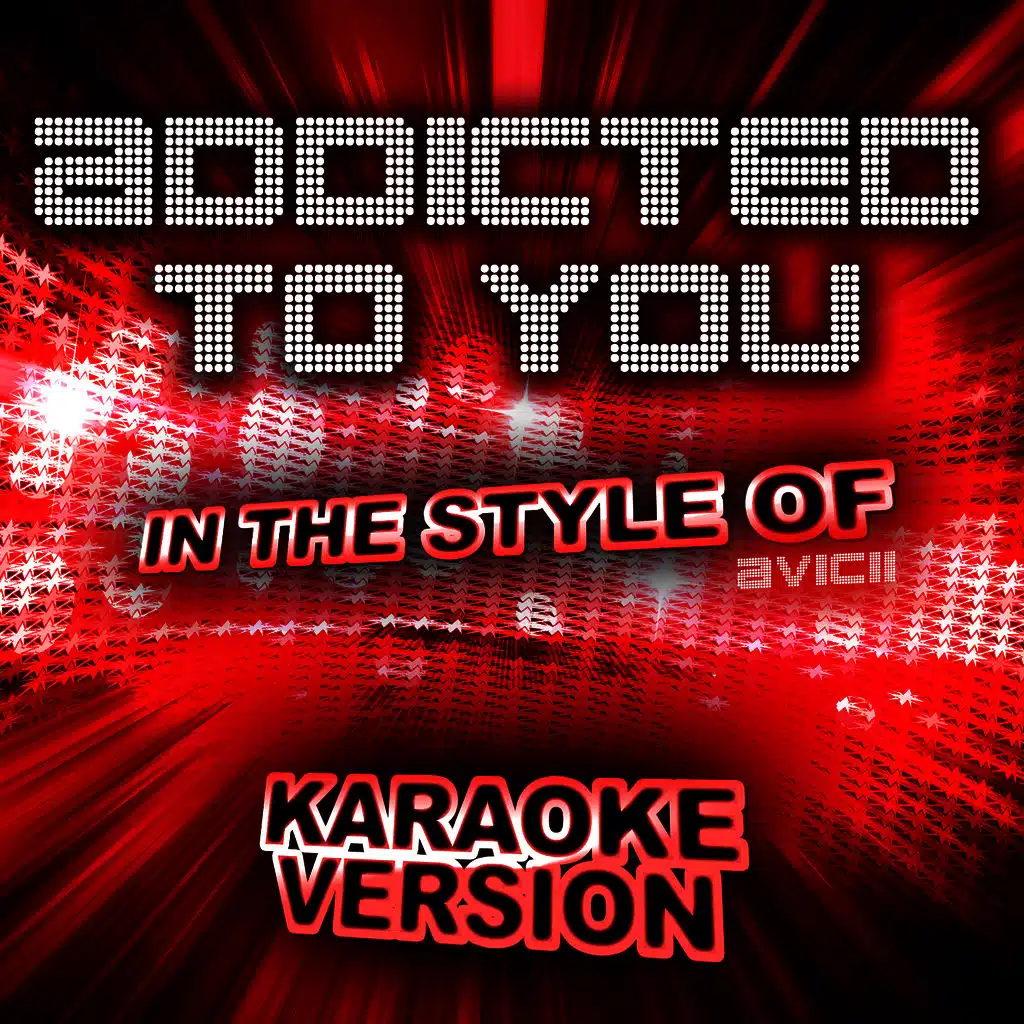 Addicted to You (In the Style of Avicii) [Karaoke Version]