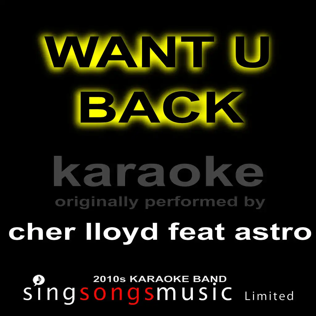 Want U Back (Originally Performed By Cher Lloyd Feat Astro) [Karaoke Audio Version]