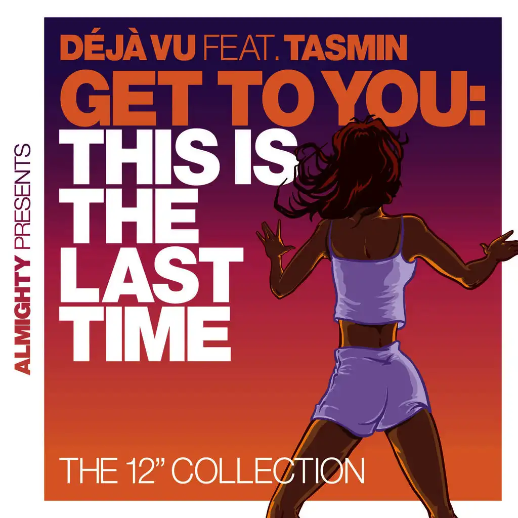 Almighty Presents: Get To You: This Is The Last Time (The 12" Collection) (feat. Tasmin)