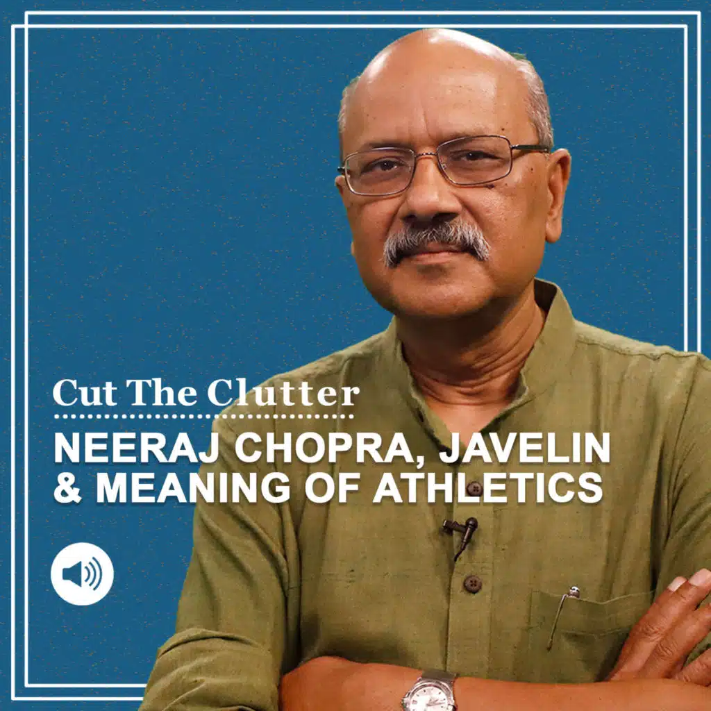 Cut The Clutter: Neeraj Chopra makes us talk on what’s javelin, who’s an athlete & why an athletics gold is so unique