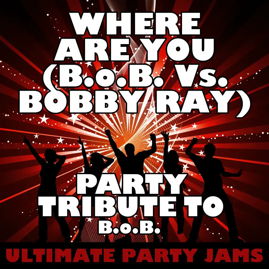 Where Are You (B.o.B. Vs. Bobby Ray) [Party Tribute to B.o.B.]