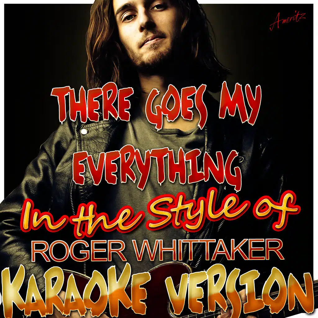 There Goes My Everything (In the Style of Roger Whittaker) [Karaoke Version]