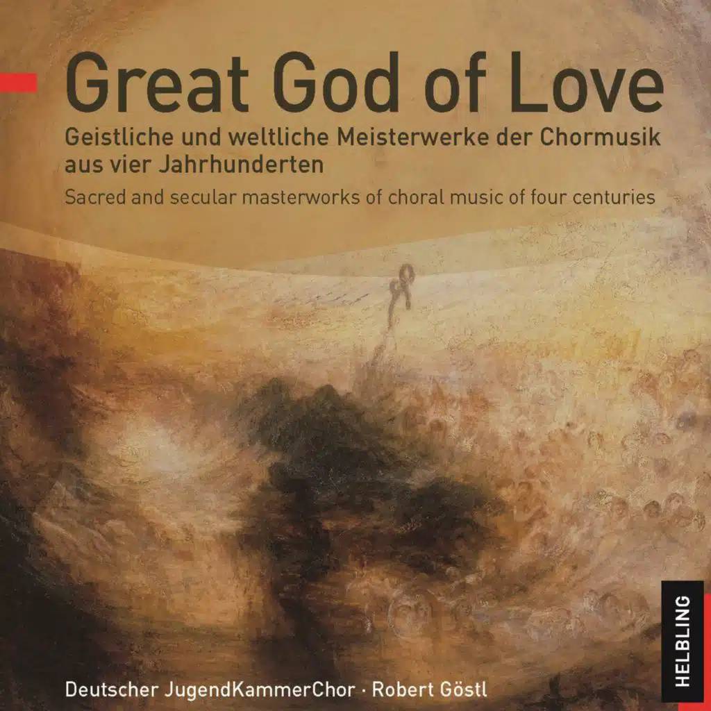 Great God of Love. Geistliche und weltliche Meisterwerke der Chormusik aus vier Jahrhunderten