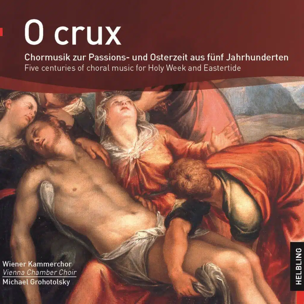 O crux. Chormusik zur Passions- und Osterzeit aus fünf Jahrhunderten. Five centuries of choral music for Holy Week and Eastertide
