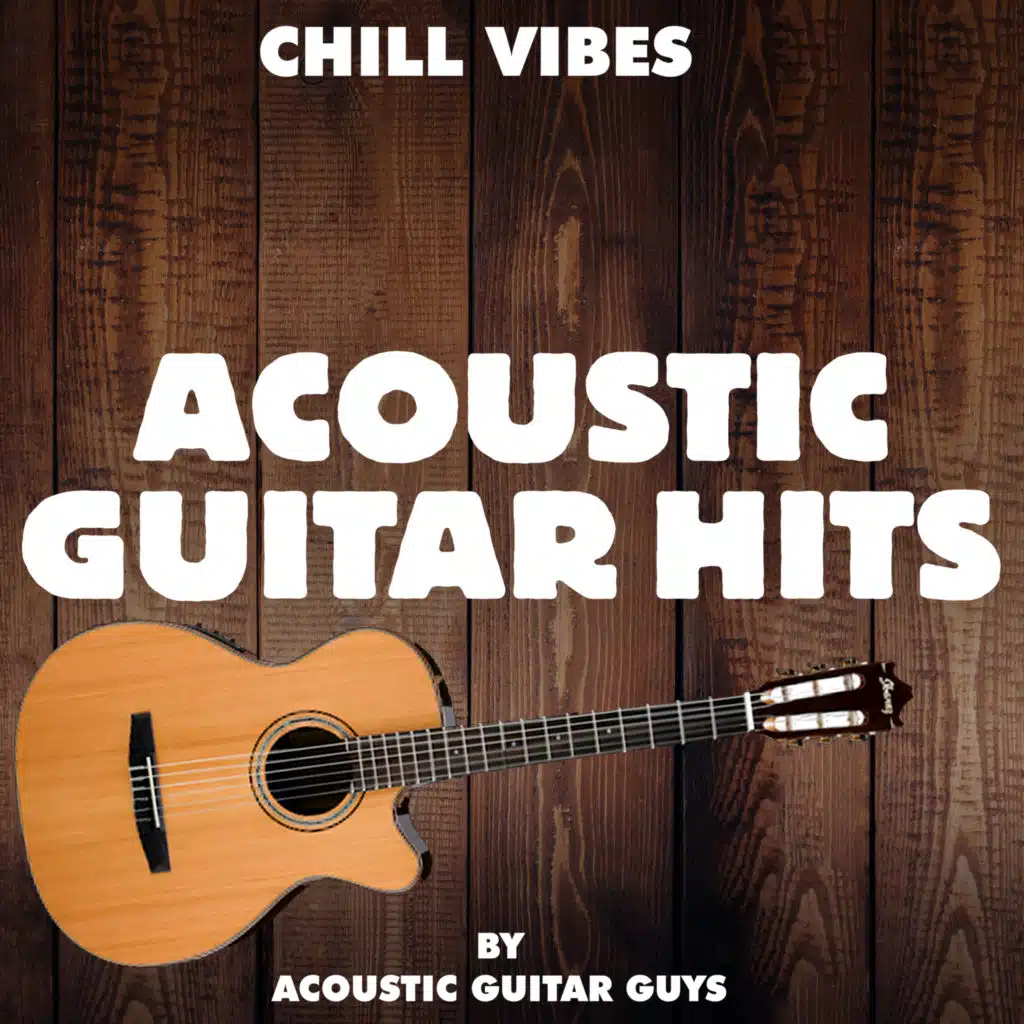 Chill Vibes: Acoustic Guitar Hits