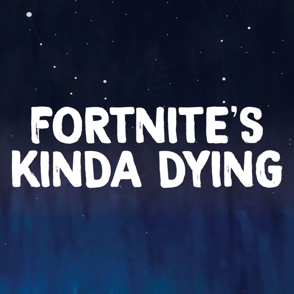 Fortnites Kinda Dying