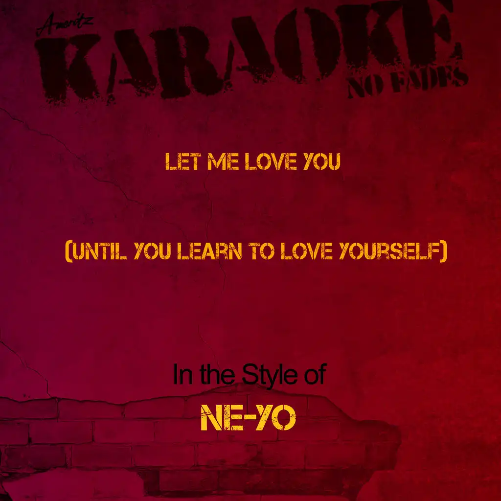 Let Me Love You (Until You Learn to Love Yourself) [In the Style of Ne-Yo] [Karaoke Version]