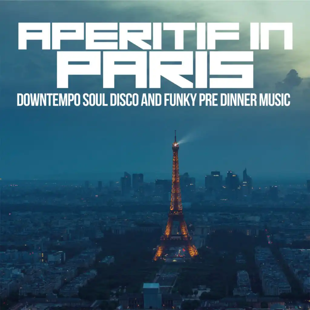 Aperitif In Paris (Downtempo Soul Disco and Funky Pre Dinner Music)