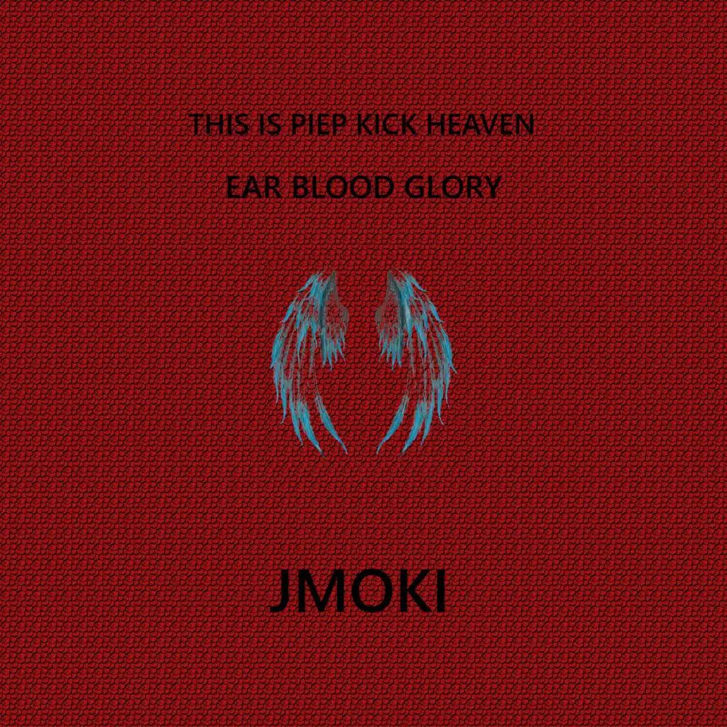 This Is Piep Kick Heaven (Ear Blood Glory)
