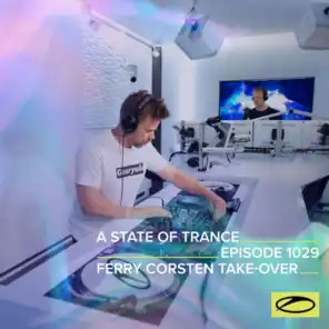 A State Of Trance (ASOT 1029) (Ferry Corsten Takeover)