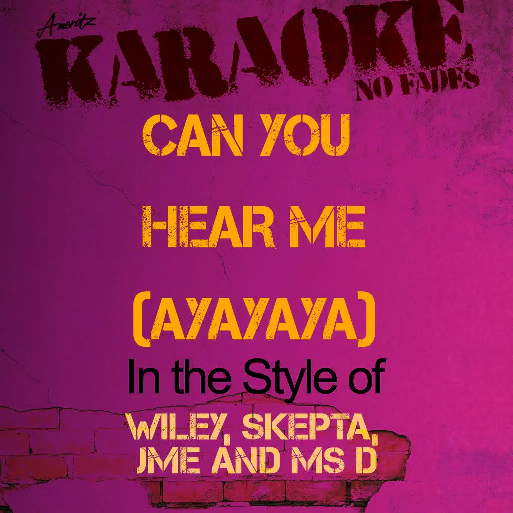Can You Hear Me (Ayayaya) [In the Style of Wiley, Skepta, Jme and MS D] [Karaoke Version]