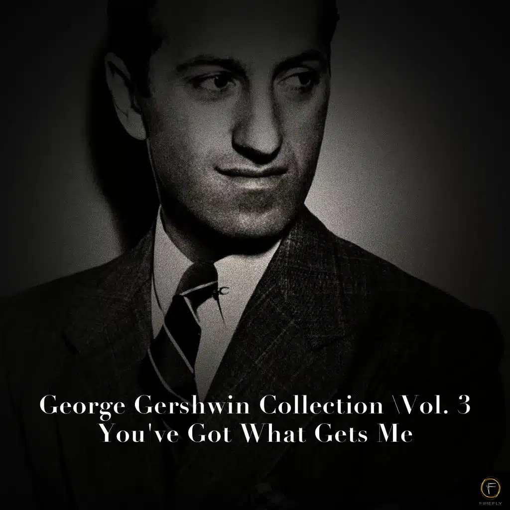 George Gershwin Collection, Vol. 3: You've Got What Gets Me