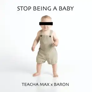 STOP BEING A BABY (feat. DE BARON)