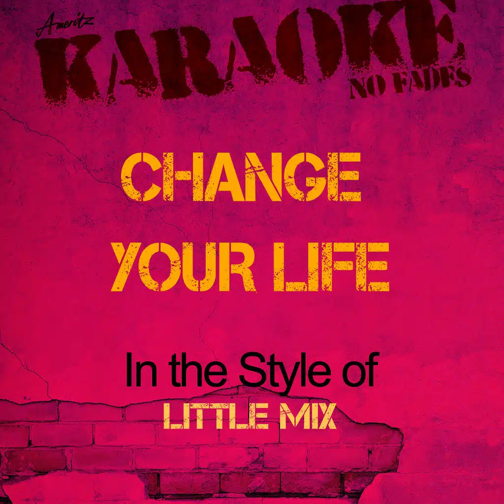 Change Your Life (In the Style of Little Mix) [Karaoke Version]
