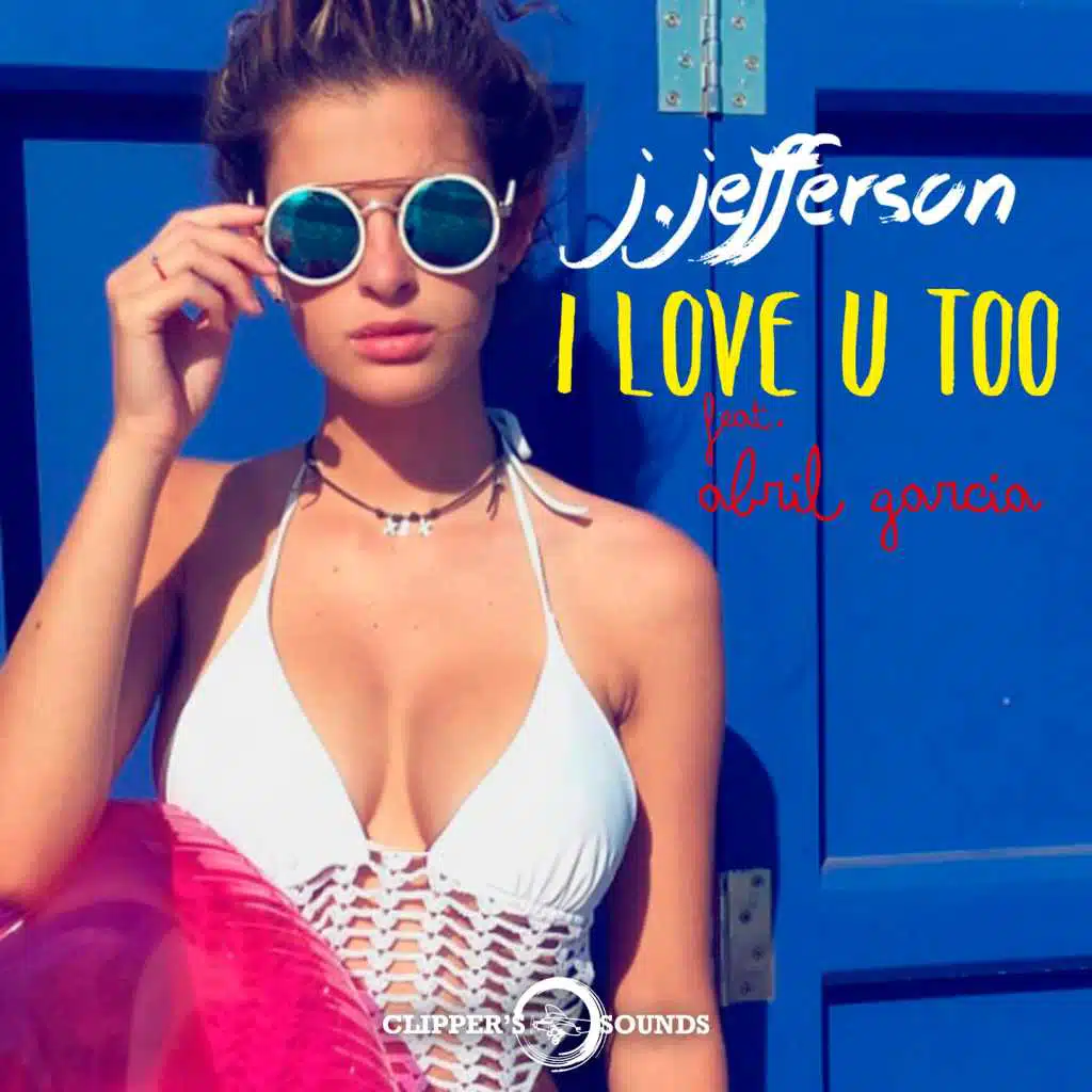 I Love U Too (Radio Edit) [feat. Abril Garcia]