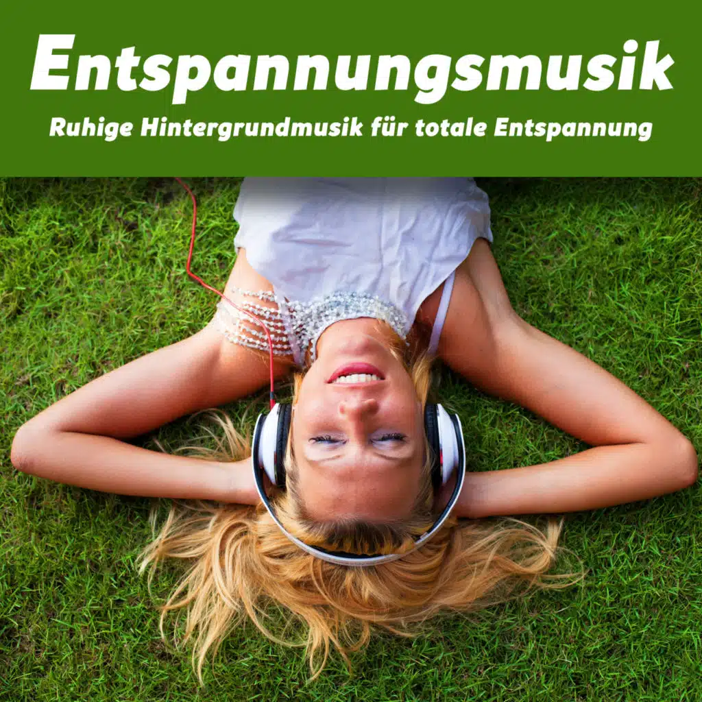 Entspannungsmusik - Ruhige Hintergrundmusik für totale Entspannung