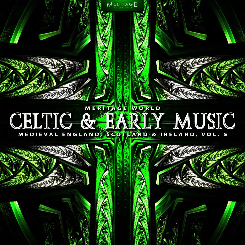 Meritage World: Celtic & Early Music (Medieval England, Scotland & Ireland), Vol. 5