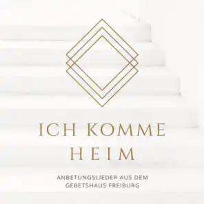 Ich KOMME HEIM (Anbetungslieder aus dem Gebetshaus Freiburg)