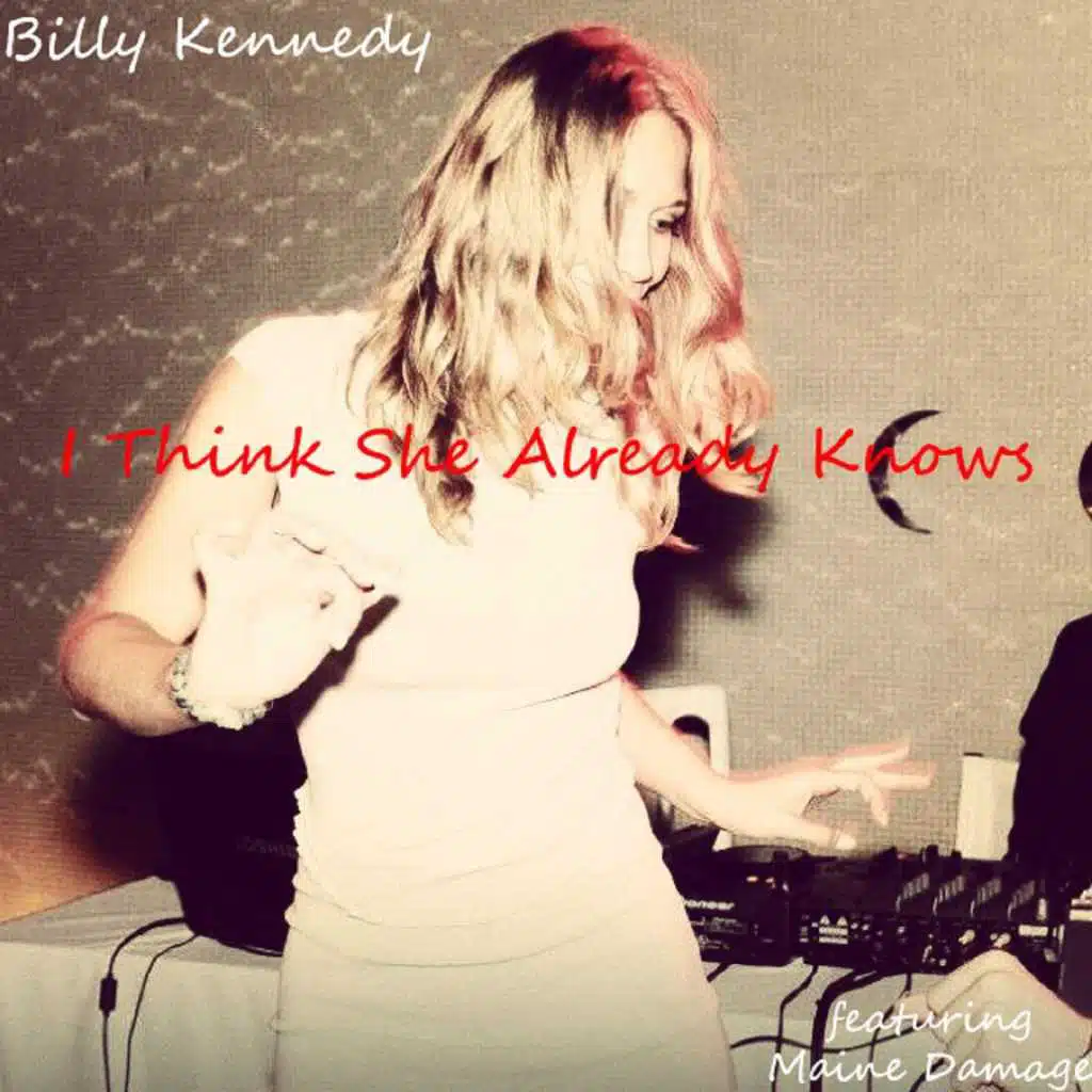 I Think She Already Knows (feat. Maine Damage)