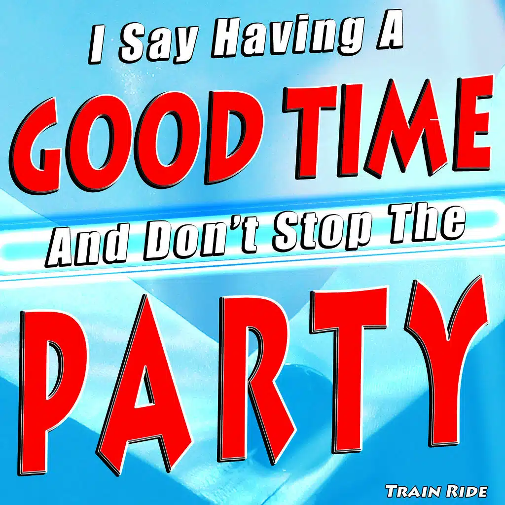 I Say Having a Good Time and Don't Stop the Party