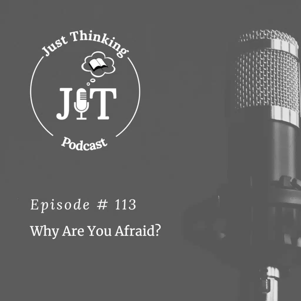 EP # 113 | Why Are You Afraid?